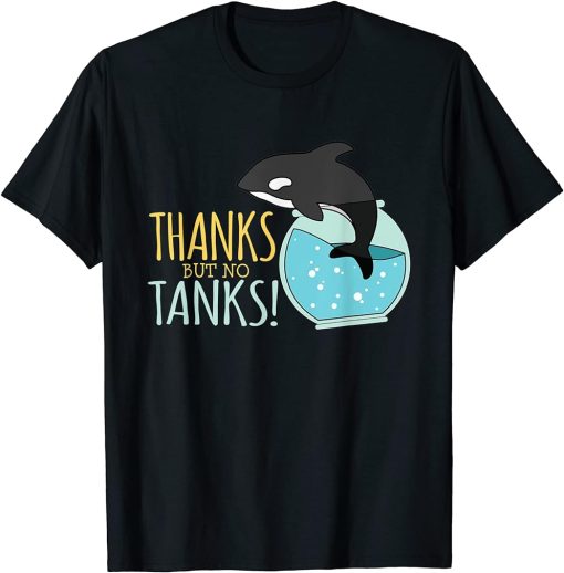 Thanks But No Tanks End Captivity Save The Orcas T-Shirt