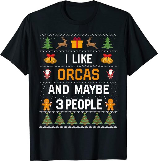 I Like Orcas And Maybe 3 People Orcas Ugly Christmas Sweater T-Shirt